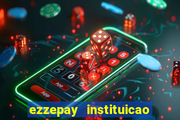 ezzepay instituicao de pagamento ltda